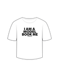 “I AM A MODEL BOOK ME” T-Shirt