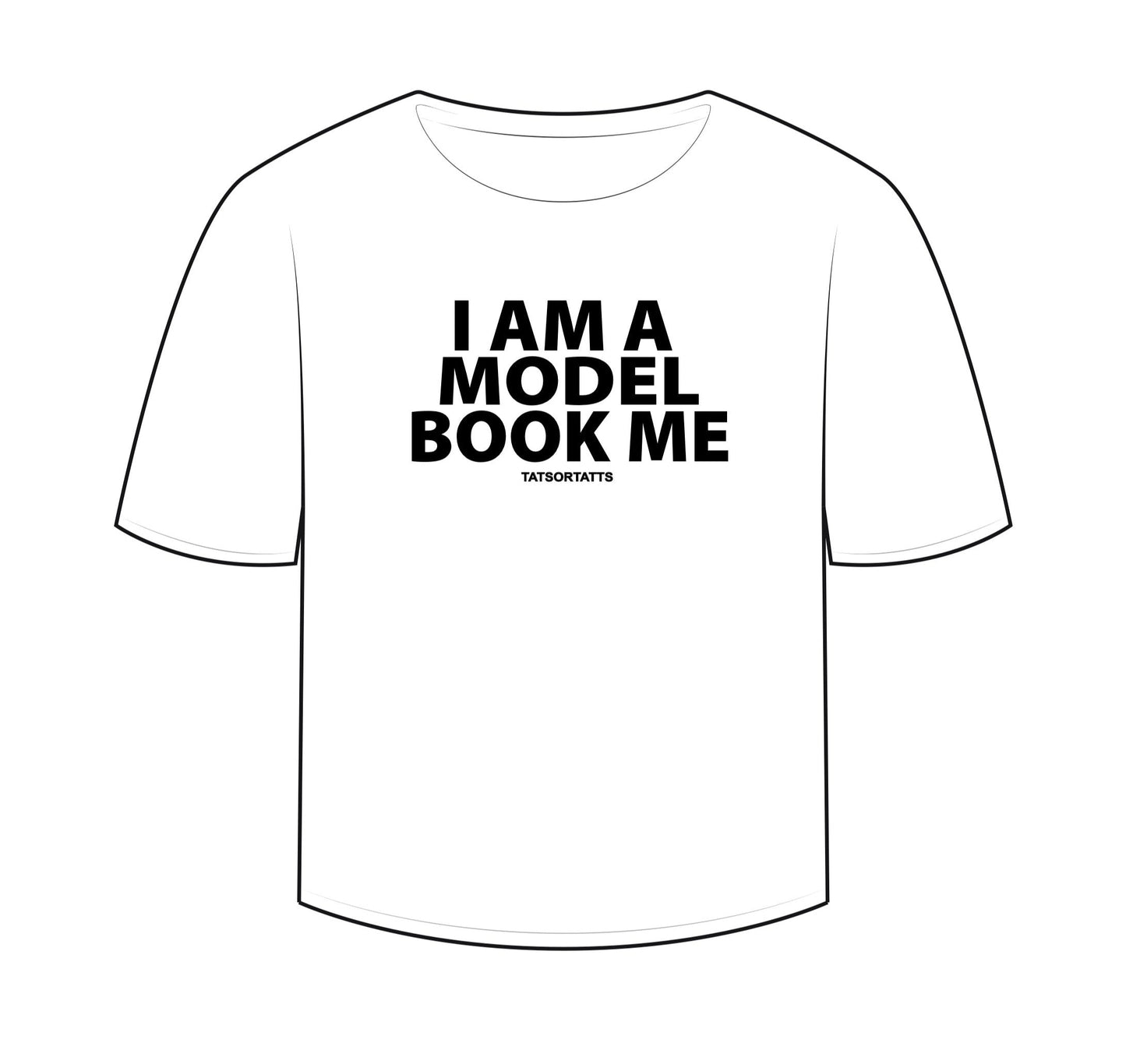 “I AM A MODEL BOOK ME” T-Shirt