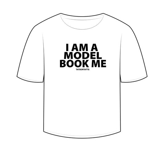 “I AM A MODEL BOOK ME” T-Shirt